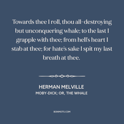 A quote by Herman Melville about revenge: “Towards thee I roll, thou all-destroying but unconquering whale; to the last…”