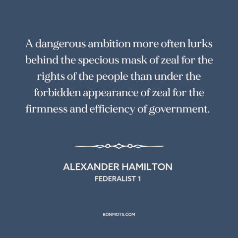 A quote by Alexander Hamilton about populism: “A dangerous ambition more often lurks behind the specious mask of zeal for…”