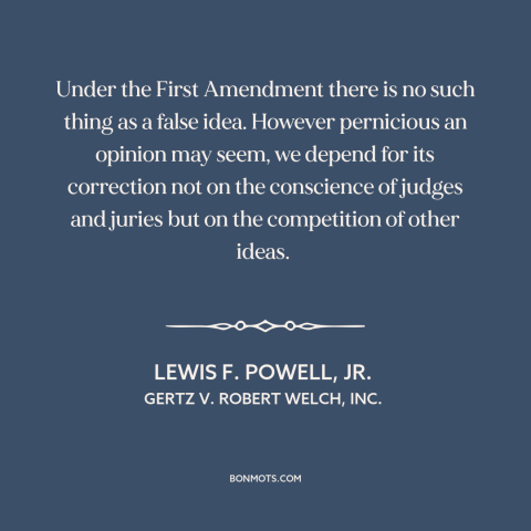 A quote by Lewis F. Powell, Jr. about first amendment: “Under the First Amendment there is no such thing as a false…”