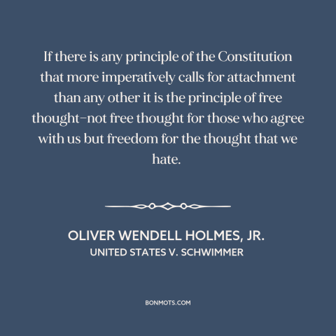 A quote by Oliver Wendell Holmes, Jr. about freedom of thought: “If there is any principle of the Constitution…”