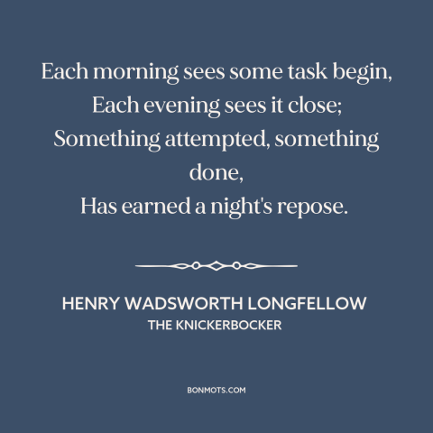 A quote by Henry Wadsworth Longfellow about daily life: “Each morning sees some task begin, Each evening sees…”