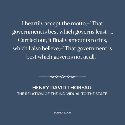 A quote by Henry David Thoreau about anarchism: “I heartily accept the motto,—"That government is best which…”