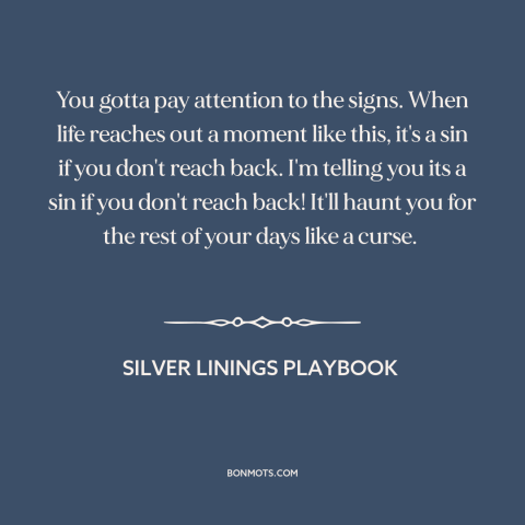 A quote from Silver Linings Playbook about inflection points: “You gotta pay attention to the signs. When life reaches…”