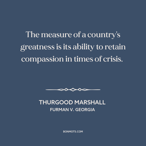 A quote by Thurgood Marshall about capital punishment: “The measure of a country's greatness is its ability to retain…”