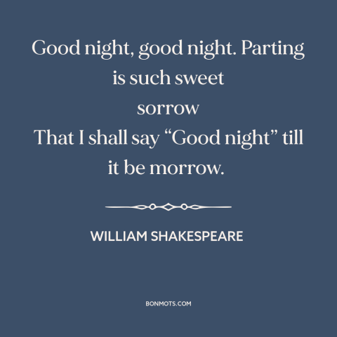 A quote by William Shakespeare: “Good night, good night. Parting is such sweet sorrow That I shall say “Good…”