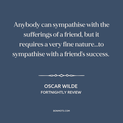 A quote by Oscar Wilde about empathy: “Anybody can sympathise with the sufferings of a friend, but it requires a very…”