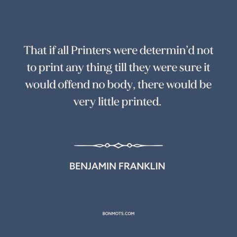 A quote by Benjamin Franklin about freedom of the press: “That if all Printers were determin’d not to print any thing…”