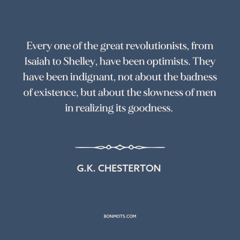 A quote by G.K. Chesterton about revolutionaries: “Every one of the great revolutionists, from Isaiah to Shelley…”