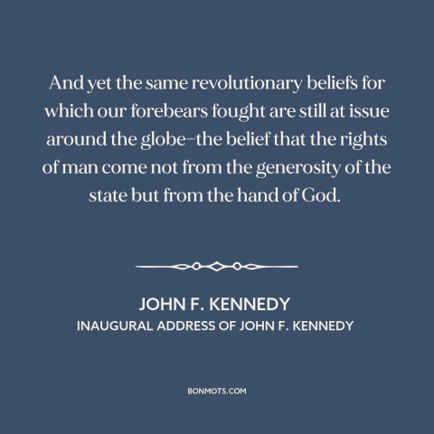 A quote by John F. Kennedy about human rights: “And yet the same revolutionary beliefs for which our forebears fought are…”