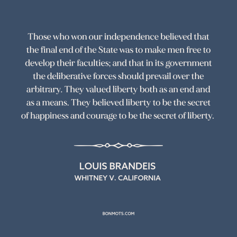 A quote by Louis Brandeis about purpose of government: “Those who won our independence believed that the final end of…”