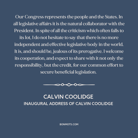 A quote by Calvin Coolidge about us congress: “Our Congress represents the people and the States. In all legislative…”