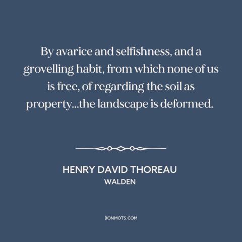 A quote by Henry David Thoreau about property rights: “By avarice and selfishness, and a grovelling habit, from which none…”