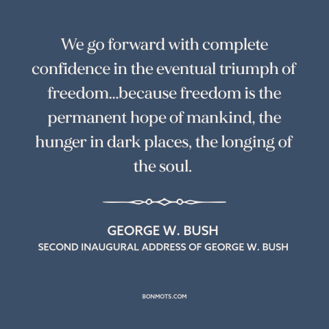 A quote by George W. Bush about American foreign policy: “We go forward with complete confidence in the eventual…”