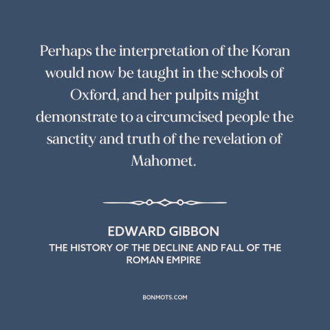 A quote by Edward Gibbon about counterfactual history: “Perhaps the interpretation of the Koran would now be taught in…”