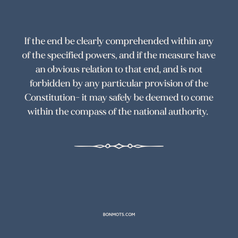 A quote by Alexander Hamilton about constitutional theory: “If the end be clearly comprehended within any of the specified…”