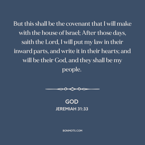 A quote from The Bible about god's covenant: “But this shall be the covenant that I will make with the house of Israel;…”