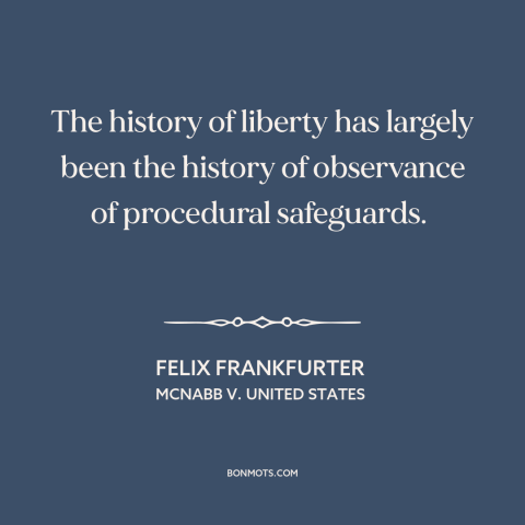 A quote by Felix Frankfurter about rule of law: “The history of liberty has largely been the history of observance of…”