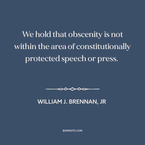 A quote by William J. Brennan, Jr about obscenity: “We hold that obscenity is not within the area of constitutionally…”