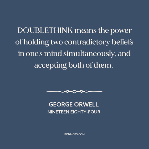 A quote by George Orwell about totalitarianism: “DOUBLETHINK means the power of holding two contradictory beliefs…”