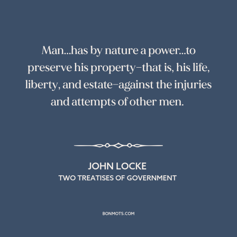 A quote by John Locke about property rights: “Man...has by nature a power...to preserve his property—that is…”