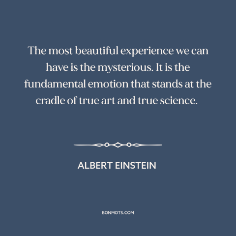 A quote by Albert Einstein about the mysterious: “The most beautiful experience we can have is the mysterious. It…”