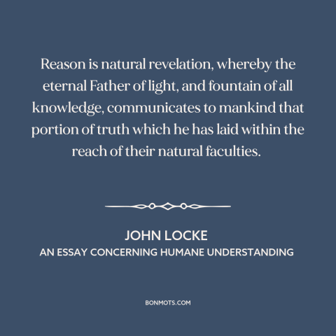 A quote by John Locke about reason: “Reason is natural revelation, whereby the eternal Father of light, and fountain of all…”