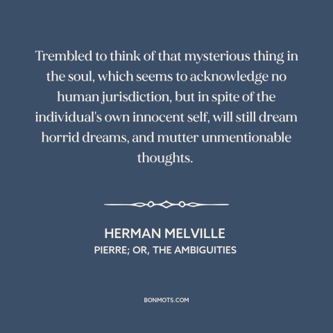 A quote by Herman Melville about divided self: “Trembled to think of that mysterious thing in the soul, which seems…”