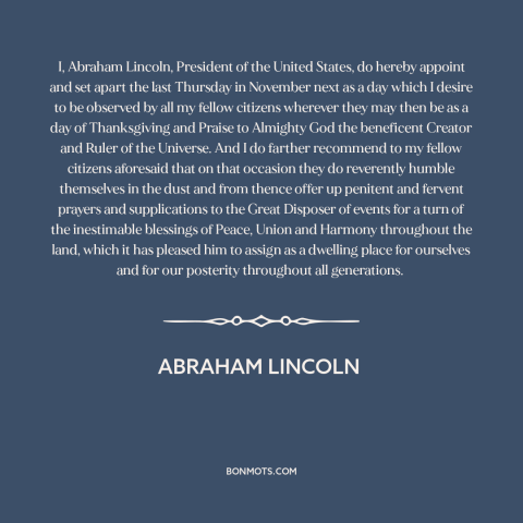 A quote by Abraham Lincoln about thanksgiving: “I, Abraham Lincoln, President of the United States, do hereby appoint…”