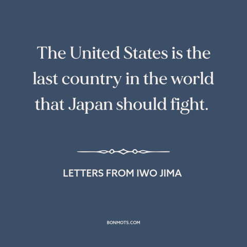 A quote from Letters from Iwo Jima about world war ii: “The United States is the last country in the world that…”