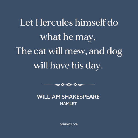 A quote by William Shakespeare about fate: “Let Hercules himself do what he may, The cat will mew, and dog will…”