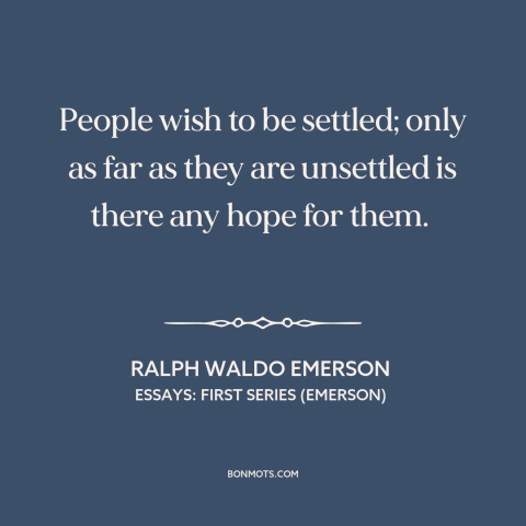 A quote by Ralph Waldo Emerson about personal growth: “People wish to be settled; only as far as they are unsettled is…”