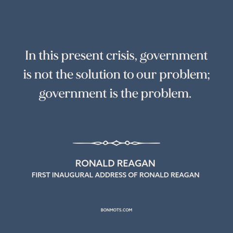 A quote by Ronald Reagan about limited government: “In this present crisis, government is not the solution to our…”