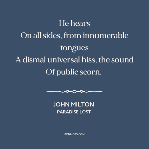 A quote by John Milton about haters gonna hate: “He hears On all sides, from innumerable tongues A dismal universal…”