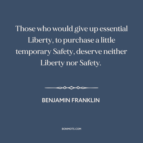 A quote by Benjamin Franklin about civil liberties: “Those who would give up essential Liberty, to purchase a…”