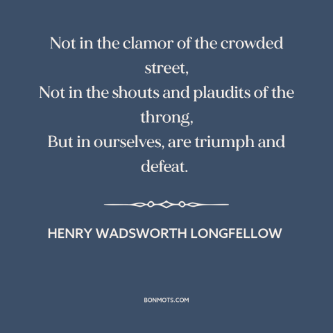 A quote by Henry Wadsworth Longfellow about inner life: “Not in the clamor of the crowded street, Not in the shouts and…”