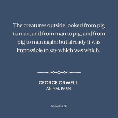 A quote by George Orwell about russian revolution: “The creatures outside looked from pig to man, and from man to pig, and…”