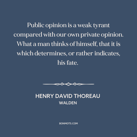 A quote by Henry David Thoreau about self-criticism: “Public opinion is a weak tyrant compared with our own private…”