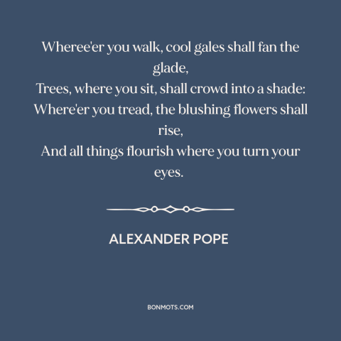 A quote by Alexander Pope about summer: “Wheree'er you walk, cool gales shall fan the glade, Trees, where you sit, shall…”