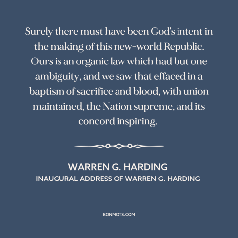 A quote by Warren G. Harding about god and america: “Surely there must have been God's intent in the making of…”