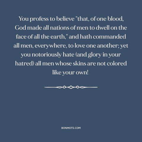 A quote by Frederick Douglass about American hypocrisy: “You profess to believe "that, of one blood, God made all nations…”