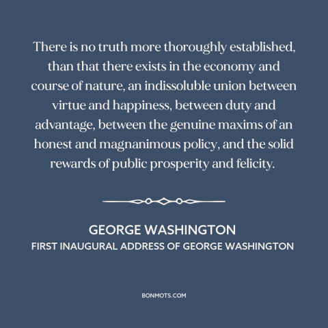 A quote by George Washington about virtue: “There is no truth more thoroughly established, than that there exists in the…”