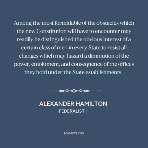 A quote by Alexander Hamilton about entrenched interests: “Among the most formidable of the obstacles which the new…”