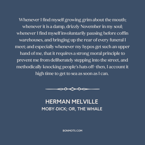 A quote by Herman Melville about ocean and sea: “Whenever I find myself growing grim about the mouth; whenever it is a…”