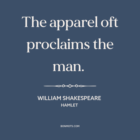 A quote by William Shakespeare about personal brand: “The apparel oft proclaims the man.”