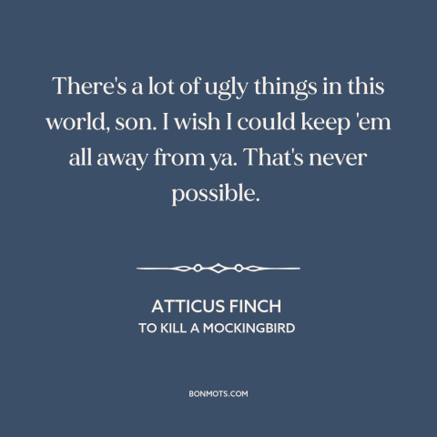 A quote from To Kill a Mockingbird about protecting children: “There's a lot of ugly things in this world, son. I wish I…”