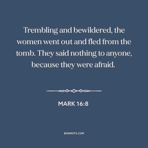 A quote from The Bible about jesus's resurrection: “Trembling and bewildered, the women went out and fled from the…”