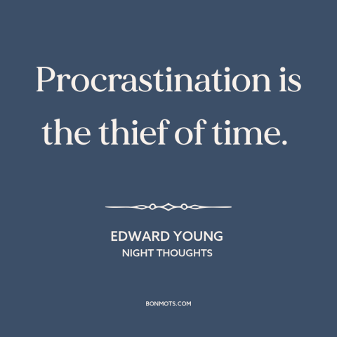 A quote by Edward Young about procrastination: “Procrastination is the thief of time.”