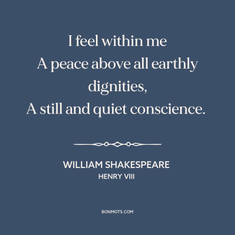 A quote by William Shakespeare about inner peace: “I feel within me A peace above all earthly dignities, A still and quiet…”