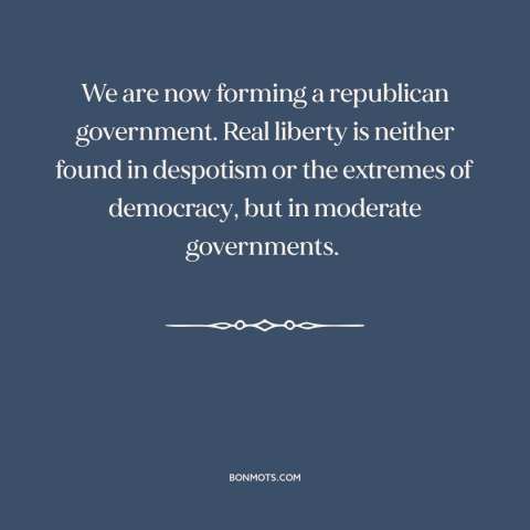 A quote by Alexander Hamilton about setting up a government: “We are now forming a republican government. Real liberty…”