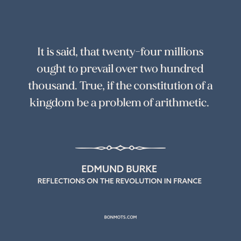 A quote by Edmund Burke about french revolution: “It is said, that twenty-four millions ought to prevail over two…”